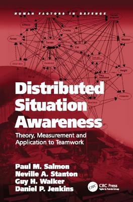 Distributed Situation Awareness: Theory, Measurement and Application to Teamwork (Human Factors in Defence) Cover Image