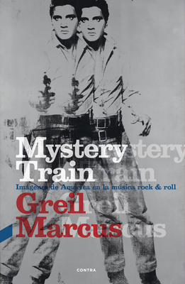 Mystery Train: Imágenes de América en la música rock & roll By Greil Marcus Cover Image