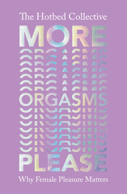 More Orgasms Please: Why Female Pleasure Matters cover