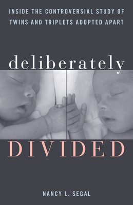 Deliberately Divided: Inside the Controversial Study of Twins and Triplets Adopted Apart By Nancy L. Segal Cover Image