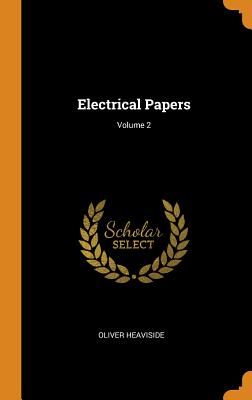 Electrical Papers; Volume 2 By Oliver Heaviside Cover Image