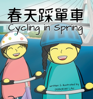 Cycling in Spring: A Cantonese/English Bilingual Rhyming Story Book (with Traditional Chinese and Jyutping) By Deborah Lau, Deborah Lau (Illustrator) Cover Image