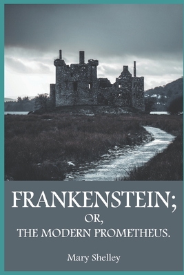Frankenstein OR, THE MODERN PROMETHEUS. By Mary Shelley Cover Image
