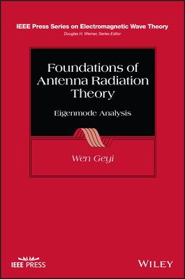 Foundations of Antenna Radiation Theory: Eigenmode Analysis By Wen Geyi Cover Image