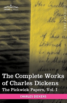 The Complete Works of Charles Dickens (in 30 Volumes, Illustrated): The Pickwick Papers, Vol. I By Charles Dickens Cover Image