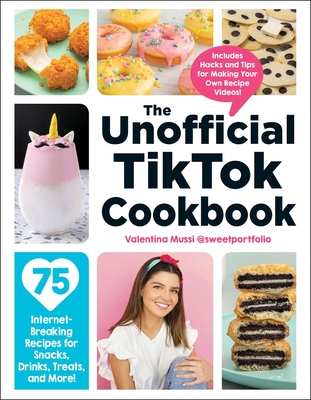 The Unofficial TikTok Cookbook: 75 Internet-Breaking Recipes for Snacks, Drinks, Treats, and More! (Unofficial Cookbook Gift Series) Cover Image