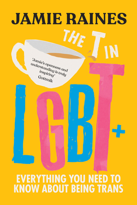 The T in LGBT: Everything You Need to Know About Being Trans Cover Image