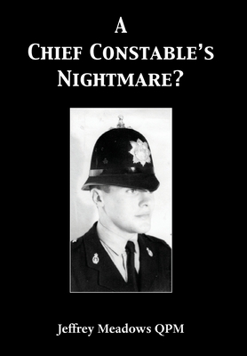 A Chief Constable's Nightmare? By Jeffrey Meadows Qpm Cover Image