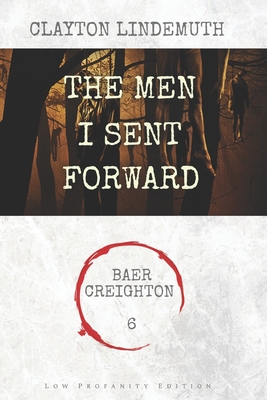 The Men I Sent Forward: Low Profanity Edition (Baer Creighton Low Profanity Editions #6)