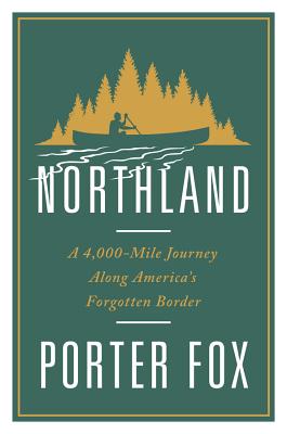 Northland: A 4,000-Mile Journey Along America's Forgotten Border Cover Image