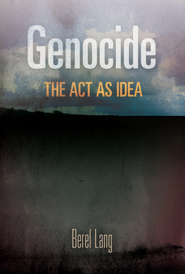Genocide: The Act as Idea (Pennsylvania Studies in Human Rights) Cover Image