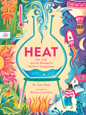 Heat: Hot, Cold, and the Wonderful World of Temperature (Spectacular Science)