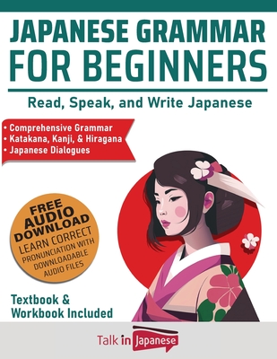 Japanese Grammar for Beginners Textbook & Workbook Included: Read, Speak, and Write Japanese By Talk in Japanese Cover Image