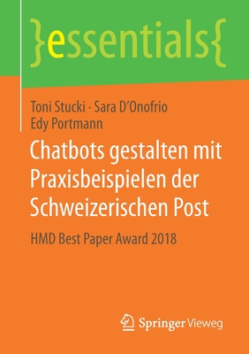Chatbots Gestalten Mit Praxisbeispielen Der Schweizerischen Post: Hmd Best Paper Award 2018 (Essentials) By Toni Stucki, Sara D'Onofrio, Edy Portmann Cover Image