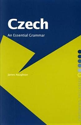 Czech: An Essential Grammar (Routledge Essential Grammars) By James Naughton Cover Image