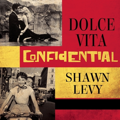 Dolce Vita Confidential: Fellini, Loren, Pucci, Paparazzi, and the Swinging High Life of 1950s Rome By Shawn Levy, P. J. Ochlan (Read by) Cover Image