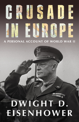 Crusade in Europe: A Personal Account of World War II By Dwight D. Eisenhower Cover Image
