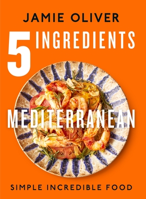 5 Ingredients Mediterranean: Simple Incredible Food [American Measurements] By Jamie Oliver Cover Image
