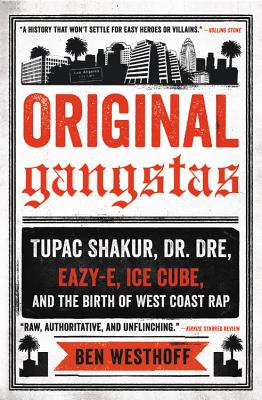 Original Gangstas: Tupac Shakur, Dr. Dre, Eazy-E, Ice Cube, and the Birth of West Coast Rap By Ben Westhoff Cover Image