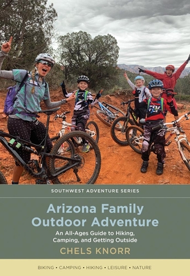 Arizona Family Outdoor Adventure: An All-Ages Guide to Hiking, Camping, and Getting Outside (Southwest Adventure) Cover Image