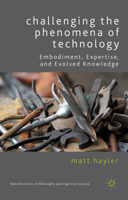 Challenging the Phenomena of Technology (New Directions in Philosophy and Cognitive Science)