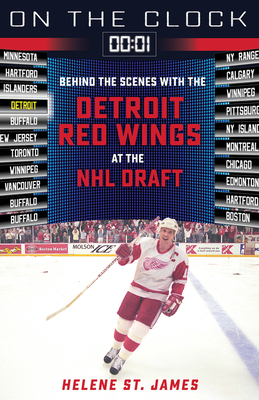 On the Clock: Detroit Red Wings: Behind the Scenes with the Detroit Red Wings at the NHL Draft By Helene St. James Cover Image