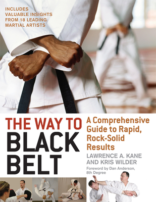 The Way to Black Belt: A Comprehensive Guide to Rapid, Rock-Solid Results By Lawrence a. Kane, Kris Wilder Cover Image