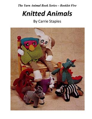 The Yarn Animal Book Series: Knitted Animals By Carrie Staples (Illustrator), Carrie Staples Cover Image