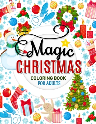 Magic Christmas Coloring Books for Adults: An Adults Coloring Pages Easy and Relaxing Design High Quality (Santa, Snowman and Friend) Cover Image