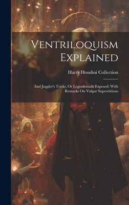 Ventriloquism Explained: And Juggler's Tricks, Or Legerdemain Exposed: With Remarks On Vulgar Superstitions Cover Image
