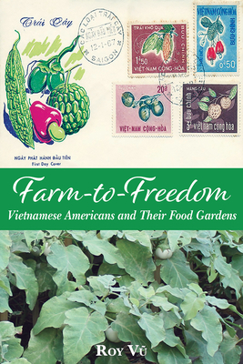Farm-to-Freedom: Vietnamese Americans and Their Food Gardens (Gideon Lincecum Nature and Environment Series) Cover Image