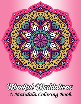 The Adult Coloring Book: Mindful Mandalas: (Coloring Books for Adults,  Relaxation, Stress relief) (Paperback)