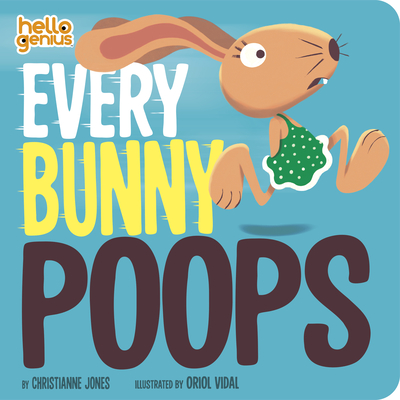 Every Bunny Poops (Hello Genius) By Christianne Jones, Oriol Vidal (Illustrator) Cover Image