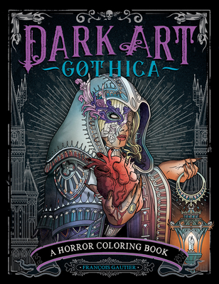 Dark Art Gothica: A Horror Coloring Book (DARK ART COLORING #2) By François Gautier Cover Image