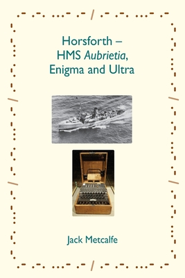 Horsforth - HMS Aubrietia, Enigma and Ultra Cover Image