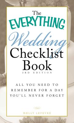 The Everything Wedding Checklist Book: All you need to remember for a day you'll never forget (Everything®)