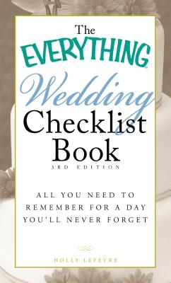 The Everything Wedding Checklist Book: All you need to remember for a day you'll never forget (Everything® Series)