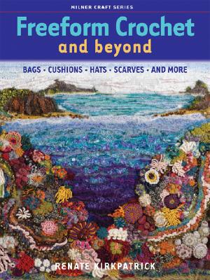 Freeform Crochet and Beyond: Bags, Cushions, Hats, Scarves and More (Milner Craft) Cover Image