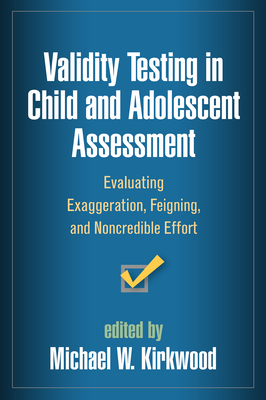 Validity Testing in Child and Adolescent Assessment: Evaluating Exaggeration, Feigning, and Noncredible Effort (Evidence-Based Practice in Neuropsychology Series) Cover Image