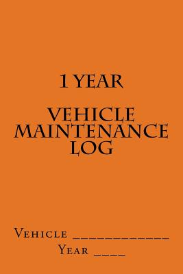 1 Year Vehicle Maintenance Log: Orange Cover Cover Image
