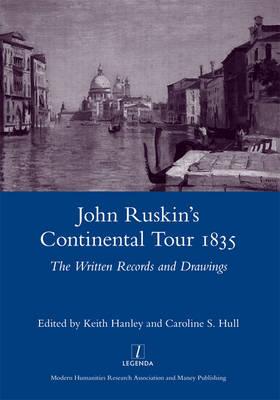 John Ruskin's Continental Tour 1835: The Written Records and Drawings (Legenda Main)