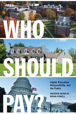 Who Should Pay?: Higher Education, Responsibility, and the Public By Natasha Quadlin, Brian Powell Cover Image
