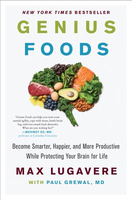 Genius Foods: Become Smarter, Happier, and More Productive While Protecting Your Brain for Life (Genius Living #1)