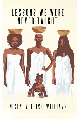 Lessons We Were Never Taught By Nikesha Elise Williams Cover Image
