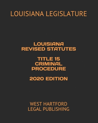 Louisiana Revised Statutes Title 15 Criminal Procedure 2020 Edition: West Hartford Legal Publishing Cover Image