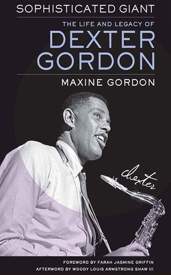 Sophisticated Giant: The Life and Legacy of Dexter Gordon By Maxine Gordon, Joe Morton (Read by), Terria Joseph (Read by) Cover Image