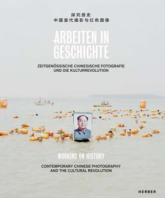 Working on History: Contemporary Chinese Photography and the Cultural Revolution By Ludger Derenthal (Editor), Yu Zhang (Editor), Wang Huangsheng (Text by (Art/Photo Books)) Cover Image