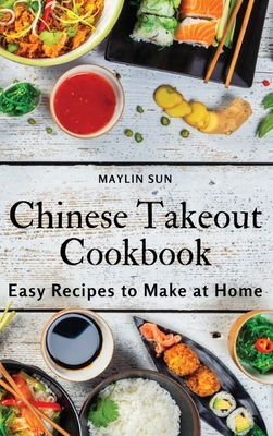 Chinese Takeout Cookbook: Easy Recipes to Make at Home By Maylin Sun Cover Image
