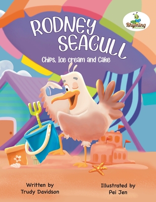 Rodney Seagull - Chips, Ice cream and Cake By Trudy Davidson, Pei Jen (Illustrator) Cover Image