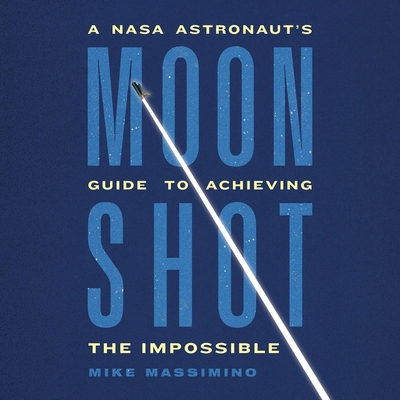 Moonshot: A NASA Astronaut's Guide to Achieving the Impossible Cover Image